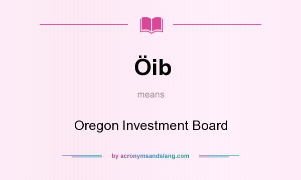 What does Öib mean? It stands for Oregon Investment Board