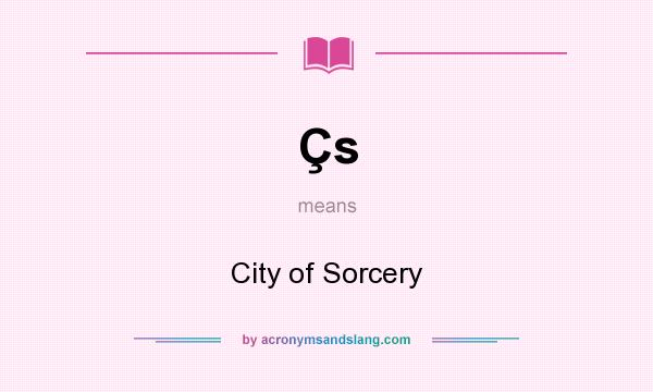 What does Çs mean? It stands for City of Sorcery