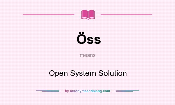 What does Öss mean? It stands for Open System Solution