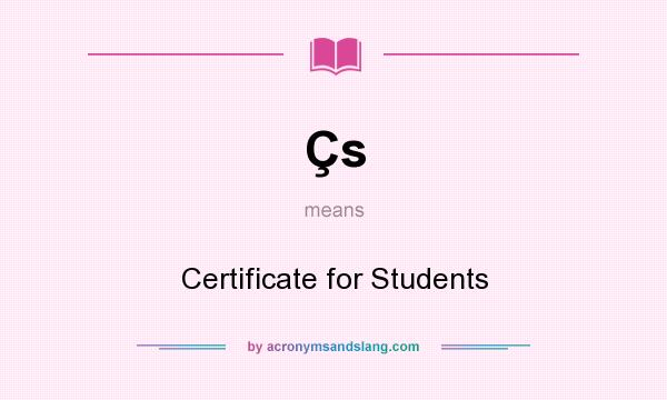 What does Çs mean? It stands for Certificate for Students