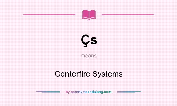 What does Çs mean? It stands for Centerfire Systems