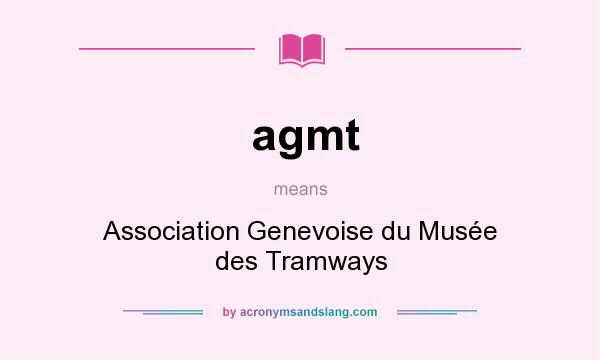 What does agmt mean? It stands for Association Genevoise du Musée des Tramways