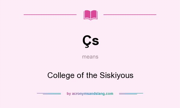 What does Çs mean? It stands for College of the Siskiyous