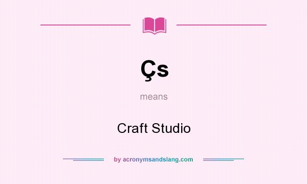 What does Çs mean? It stands for Craft Studio