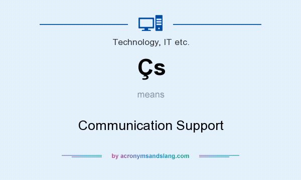 What does Çs mean? It stands for Communication Support