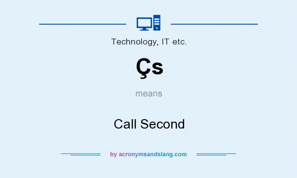 What does Çs mean? It stands for Call Second