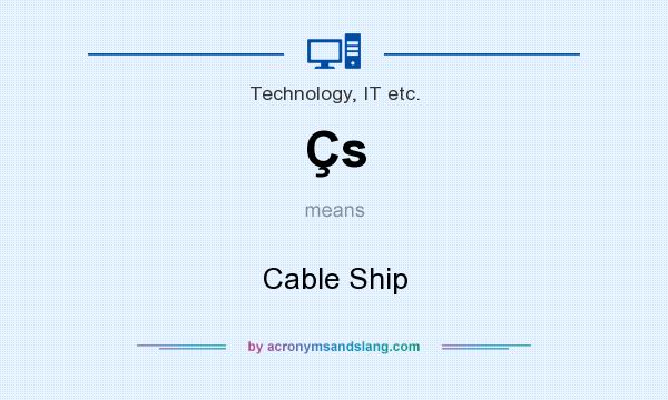 What does Çs mean? It stands for Cable Ship