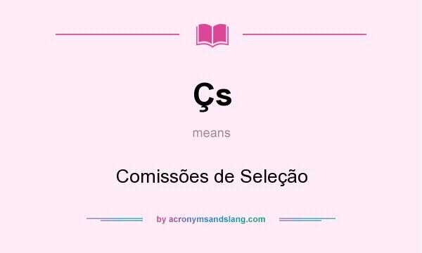 What does Çs mean? It stands for Comissões de Seleção
