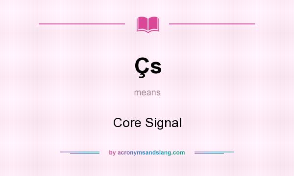 What does Çs mean? It stands for Core Signal