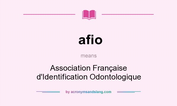 What does afio mean? It stands for Association Française d`Identification Odontologique