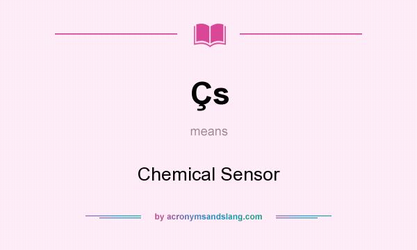 What does Çs mean? It stands for Chemical Sensor