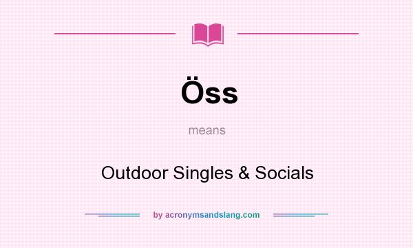 What does Öss mean? It stands for Outdoor Singles & Socials