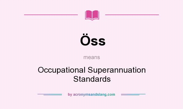 What does Öss mean? It stands for Occupational Superannuation Standards
