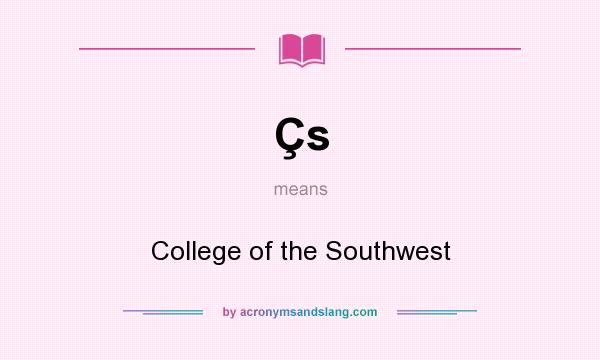 What does Çs mean? It stands for College of the Southwest