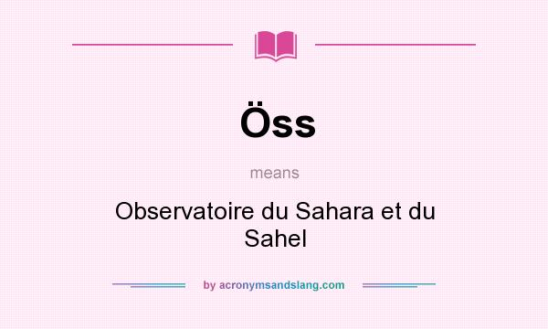 What does Öss mean? It stands for Observatoire du Sahara et du Sahel