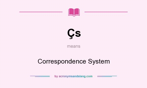 What does Çs mean? It stands for Correspondence System