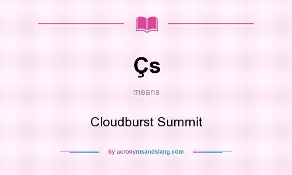 What does Çs mean? It stands for Cloudburst Summit