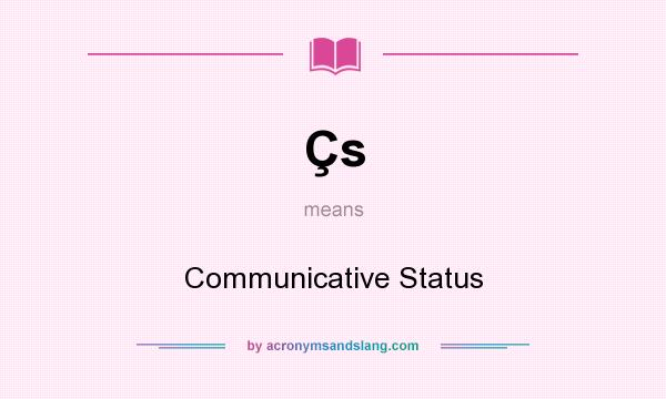 What does Çs mean? It stands for Communicative Status