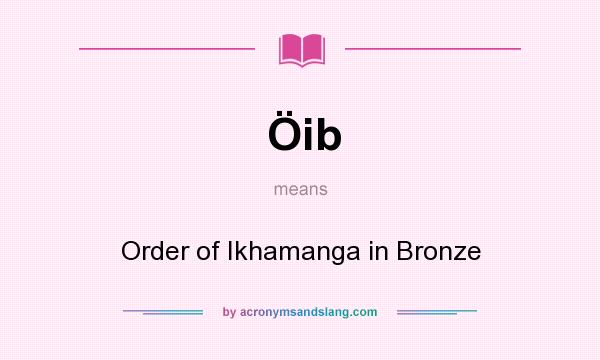 What does Öib mean? It stands for Order of Ikhamanga in Bronze