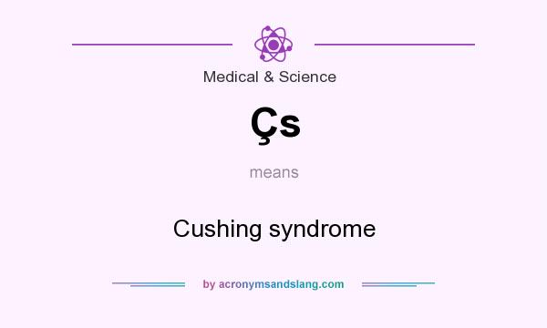 What does Çs mean? It stands for Cushing syndrome