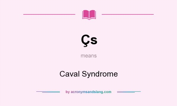 What does Çs mean? It stands for Caval Syndrome