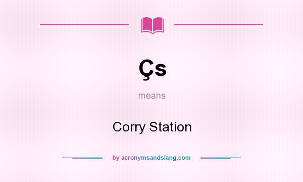 What does Çs mean? It stands for Corry Station