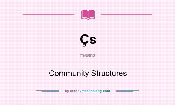 What does Çs mean? It stands for Community Structures