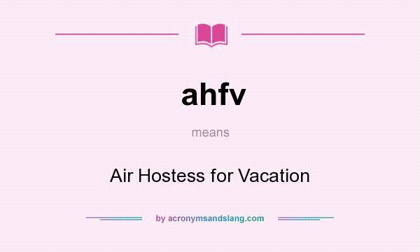 What does ahfv mean? It stands for Air Hostess for Vacation