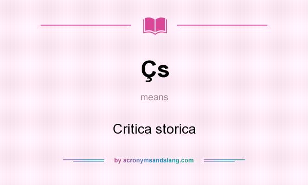 What does Çs mean? It stands for Critica storica