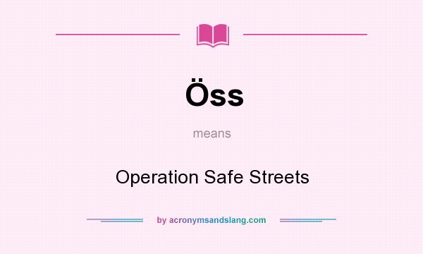 What does Öss mean? It stands for Operation Safe Streets