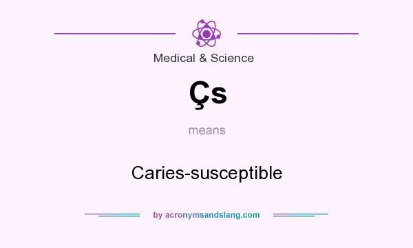 What does Çs mean? It stands for Caries-susceptible