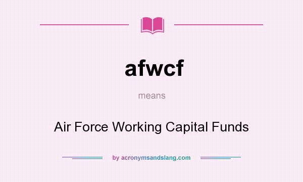 What does afwcf mean? It stands for Air Force Working Capital Funds