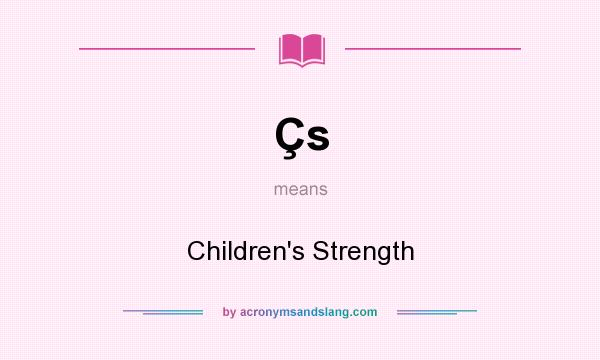 What does Çs mean? It stands for Children`s Strength