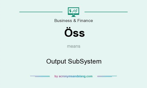 What does Öss mean? It stands for Output SubSystem