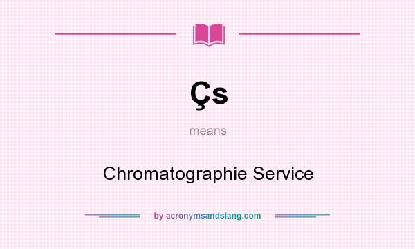 What does Çs mean? It stands for Chromatographie Service