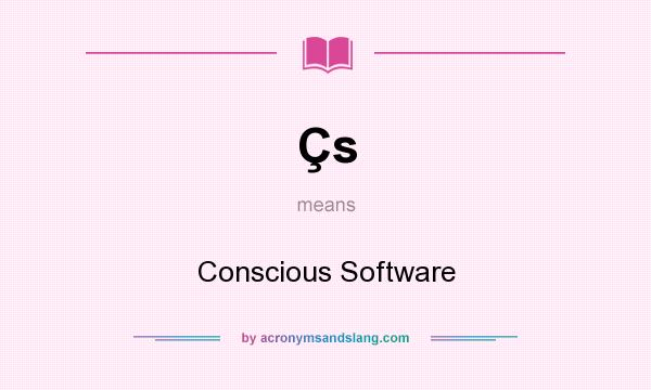 What does Çs mean? It stands for Conscious Software