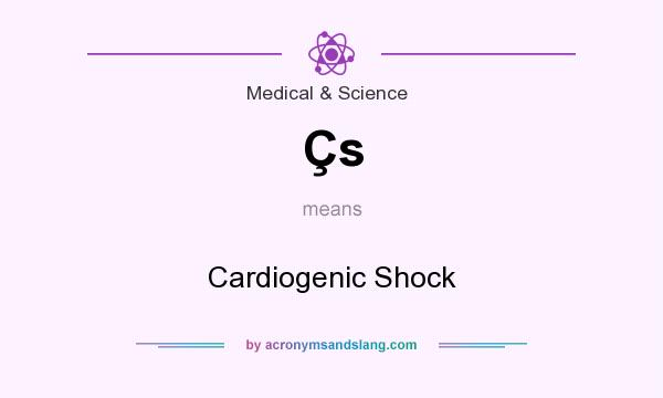 What does Çs mean? It stands for Cardiogenic Shock