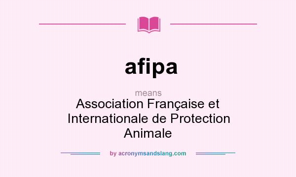 What does afipa mean? It stands for Association Française et Internationale de Protection Animale
