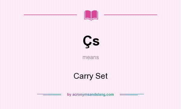 What does Çs mean? It stands for Carry Set
