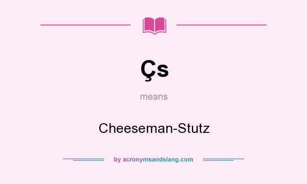 What does Çs mean? It stands for Cheeseman-Stutz