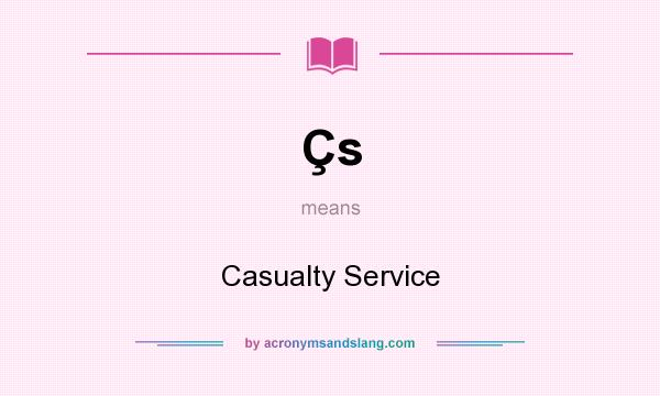 What does Çs mean? It stands for Casualty Service