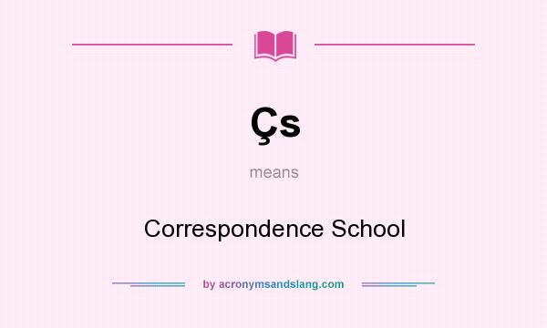 What does Çs mean? It stands for Correspondence School