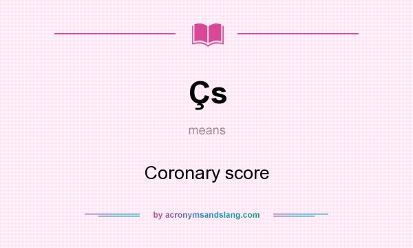 What does Çs mean? It stands for Coronary score