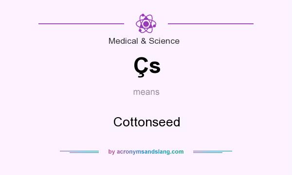 What does Çs mean? It stands for Cottonseed