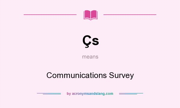 What does Çs mean? It stands for Communications Survey