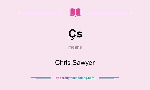 What does Çs mean? It stands for Chris Sawyer