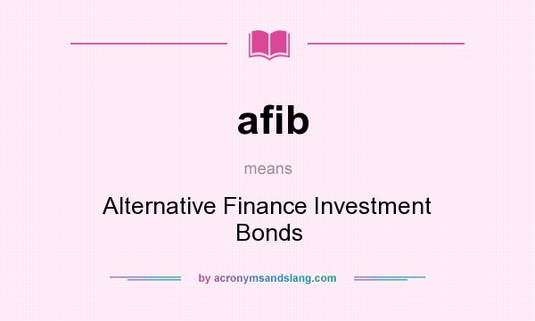 What does afib mean? It stands for Alternative Finance Investment Bonds
