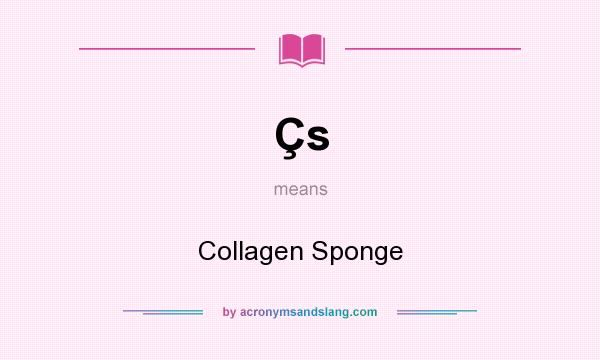 What does Çs mean? It stands for Collagen Sponge