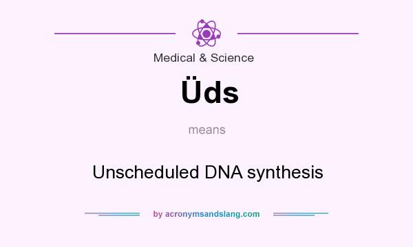 What does Üds mean? It stands for Unscheduled DNA synthesis