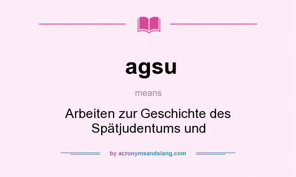 What does agsu mean? It stands for Arbeiten zur Geschichte des Spätjudentums und
